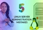 5 Linux Server Administration Mistakes