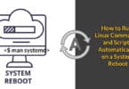 How to Run Linux Commands and Scripts Automatically on a System Reboot