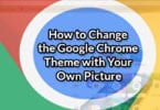 How to Change the Google Chrome Theme with Your Own Picture