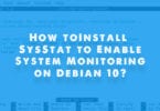 How to Install SysStat to Enable System Monitoring on Debian 10?