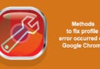 Methods to fix profile error occurred on Google Chrome